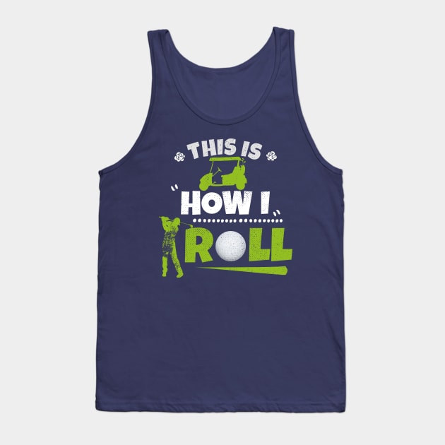 This Is How I Roll Golf Cart Funny Golfing Shirt Golfer GIft Tank Top by kaza191